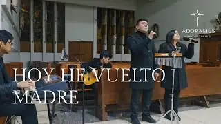 HOY HE VUELTO MADRE - ADORAMUS CORO PARA MISAS #corocatolico #musicacatolica
