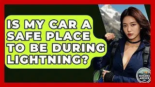 Is My Car A Safe Place To Be During Lightning? - The Hiker's Advice