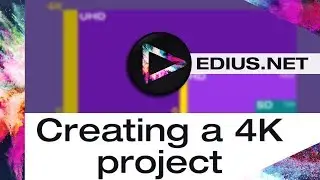 EDIUS.NET Podcast - Creating a 4K project