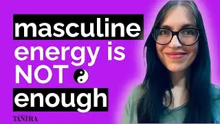 Why Strong Men NEED Both Masculine and Feminine Energy!