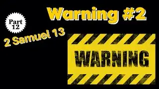 Warning number two from 2 Samuel 13 ~ The life of David series