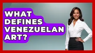 What Defines Venezuelan Art? - Art Across Cultures