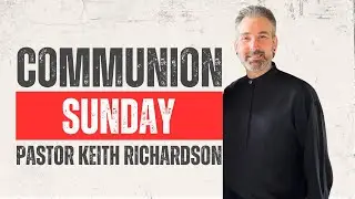 Communion Sunday Pastor Keith Richardson