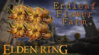 Erdleaf Flower Farm - Elden Ring Guide