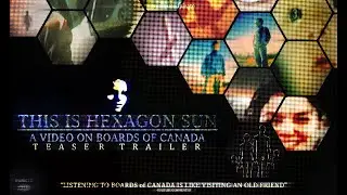 This is Hexagon Sun: A Video on Boards of Canada | TEASER