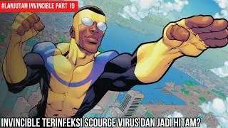 INVINCIBLE TERINFEKSI SCOURGE VIRUS DAN JADI HITAM? LANJUTAN INVINCIBLE PART 19