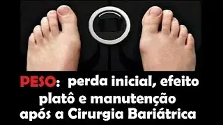 Perda de peso após Cirurgia Bariátrica: efeito platô e cuidados no pós-operatório.