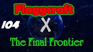 Flaggcraft X: The Final Frontier #104 - Not Understanding the Gravity of the Situation