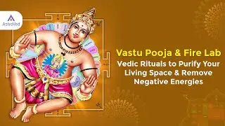 Vastu Pooja & Fire Lab- Vedic Rituals to Purify Your Living Space & Remove Negative Energies