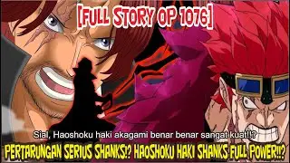 [FULL STORY OP 1076] SHANKS AKAN BERTARUNG SERIUS!? DAN MENUNJUKAN FULL POWER HAKI RAJA NYA!!?