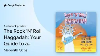 The Rock 'N' Roll Haggadah: Your Guide to a&hellip; by Meredith Ochs &middot; Audiobook preview