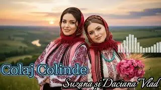 Suzana & Daciana Vlad: Colaj de 2 Ore &ndash; Cele Mai Ascultate Colinde Veșnice (2024)