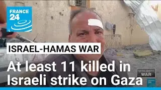 At least 11 killed in Israeli strike on refugee&nbsp;camp in Gaza &bull; FRANCE 24 English