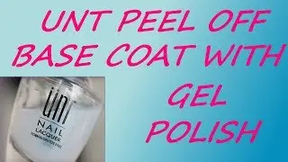 How To Use UNT Peel Off Base Coat WITH Gel Polish