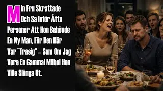 Min Fru Skrattade Och Sa Inför Åtta Personer Att Hon Behövde En Ny Man, För Den Här Var ”Trasig”