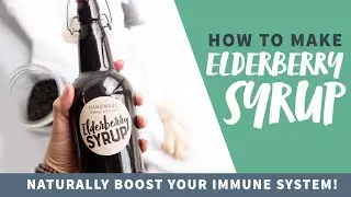How to Make Immune-Boosting Elderberry Syrup at Home!