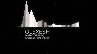 OLEXESH - MATADOR (RMX) [NO COPYRIGHT]