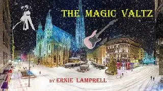 THE MAGIC WALTZ     by Ernie Lamprell