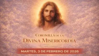 Coronilla De La Divina Misericordia | Martes, 3 de Febrero de 2026.