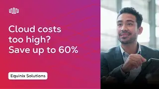 Cut Cloud Networking Costs by Up to 60% with Equinix Fabric