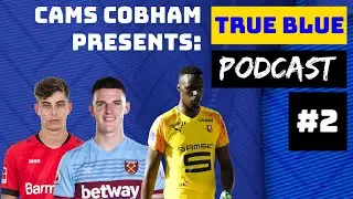 TRUE BLUE PODCAST EP.2 - MENDY DEAL CLOSE,CHELSEA TO FINISH 1ST,HAVERTZ,RICE SOON,THE LOAN ARMY