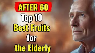 Top 10 Best Fruits for the Elderly: Basic Nutrition Facts Not Everyone Knows.