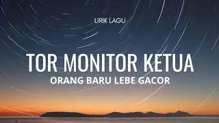 TOR MONITOR KETUA || LIRIK LAGU