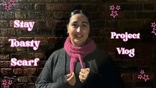 STAY TOASTY SCARF | KNITTING PROJECT VLOG | KNIT WITH ME