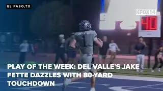 Play of the week: Del Valle's Jake Fette dazzles with 80-yard touchdown