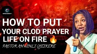 How to put your clod prayer life on fire 🔥 | Pastor Anwinli OJEIKERE 