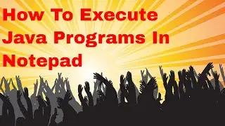 how to execute java programs in notepad