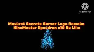 Maskret Secrets Cursor Logo Remake KineMaster Speedrun x10 Be Like