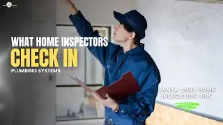 What Home Inspectors Check in Plumbing Systems | Santa Cruz Home Inspection Tips