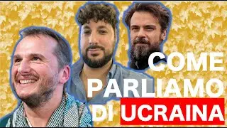 EP.7: Come parliamo di Ucraina