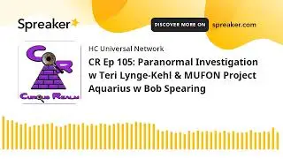 CR Ep 105: Paranormal Investigation w Teri Lynge-Kehl & MUFON Project Aquarius w Bob Spearing