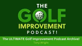 215 - The ULTIMATE Golf Improvement Podcast Archive Is LIVE!