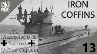 Iron Coffins - Part 13 | Commanding a German U-Boat during WW2 | Trench Diaries