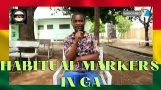 GA VERBS 6 || HABITUAL MARKERS IN THE GA LANGUAGE
