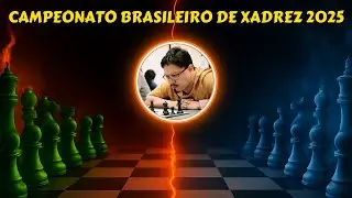 Campeonato Brasileiro Absoluto de Xadrez 2025! - 1a Rodada