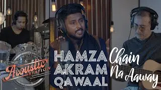 Hamza Akram Qawwal - Chain Na Aaway | Acoustic Station, Season 1