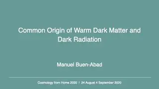 Manuel Buen-Abad | Common Origin of Warm Dark Matter and Dark Radiation