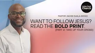 Want To Follow Jesus? Read The BOLD Print - Part 2: Take Up Your Cross | Living Rock Ottawa