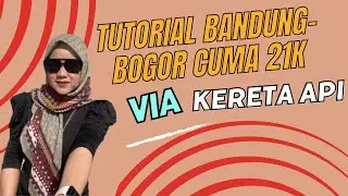 Tutorial Bandung-Bogor via KERETA API cuma 21Ribu