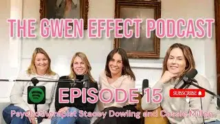 The Gwen Effect Podcast Episode 15 with Registered Psychotherapist Stacey Dowling and Cassie Millen