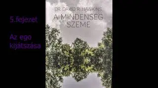 Az ego kij&aacute;tsz&aacute;sa Dr.David R.Hawkins:A mindens&eacute;g szeme Hangosk&ouml;nyv r&eacute;szlet 5.fejezet