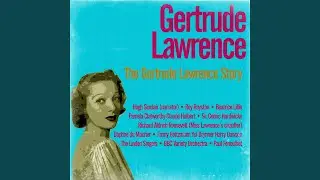 The Gertrude Lawrence Story - A B.B.C. Broadcast of 26th August, 1958, In the Home Service
