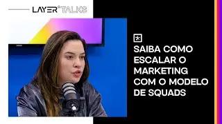 Como o modelo de squads funciona | Com Samira Cardoso, CEO da Layer Up