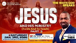 THE WAYS GOD SPEAKS- JESUS AND HIS MINISTRY (TO DO AND TO TEACH) PART 3