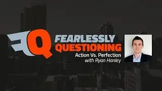 Fearlessly Questioning Action vs. Perfection with Ryan Hanley