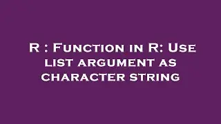 R : Function in R: Use list argument as character string